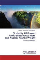 Alexandr Genrikhovich Syromyatnikov - Similarity All-Known Particle/Resonance Mass and Nuclear Atomic Weight