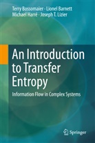 Lione Barnett, Lionel Barnett, Terr Bossomaier, Terry Bossomaier, Michael Harré, Michael e Harré... - An Introduction to Transfer Entropy