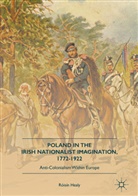 Róisín Healy - Poland in the Irish Nationalist Imagination, 1772-1922