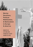 Robert Di Stefano, Roberto Di Stefano, Javier Ramón Solans, Javier Ramón Solans, Francisco Javier Ramón Solans, Roberto Di Stefano - Marian Devotions, Political Mobilization, and Nationalism in Europe and America