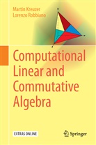 Marti Kreuzer, Martin Kreuzer, Lorenzo Robbiano - Computational Linear and Commutative Algebra