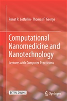 Thomas F George, Thomas F. George, Renat Letfullin, Renat R Letfullin, Renat R. Letfullin - Computational Nanomedicine and Nanotechnology