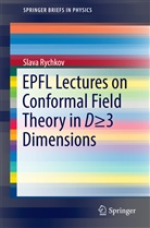 Slava Rychkov, Vyacheslav Rychkov - EPFL Lectures on Conformal Field Theory in D   3 Dimensions