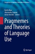 Keith Allan, Alessandr Capone, Alessandro Capone, Istvan Kecskes - Pragmemes and Theories of Language Use
