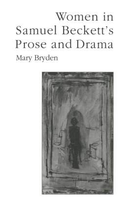 Mary Bryden - Women in Samuel Beckett's Prose and Drama - Her Own Other