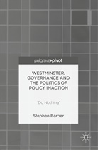 Stephen Barber - Westminster, Governance and the Politics of Policy Inaction