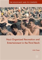Julia Timpe - Nazi-Organized Recreation and Entertainment in the Third Reich
