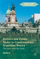 Ben Bollig - Politics and Public Space in Contemporary Argentine Poetry