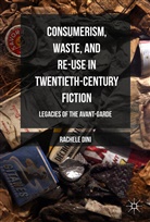 Rachele Dini - Consumerism, Waste, and Re-Use in Twentieth-Century Fiction