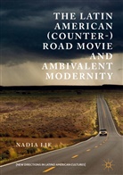 Nadia Lie - The Latin American (Counter-) Road Movie and Ambivalent Modernity
