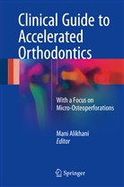Sarah Alansari, Man Alikhani, Mani Alikhani, Cristin Teixeira, Cristina Teixeira, Man Alikhani... - Clinical Guide to Accelerated Orthodontics