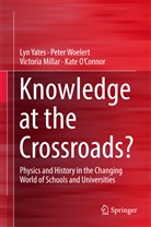 Victoria Millar, Victoria et al Millar, Kate O'Connor, Pete Woelert, Peter Woelert, Ly Yates... - Knowledge at the Crossroads?
