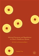 Jingqing Yang - Informal Payments and Regulations in China's Healthcare System