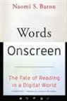 Naomi S Baron, Naomi S. Baron, Naomi S. (Professor of Linguistics and Exec Baron, Naomi S. (Professor of Linguistics and Executive Director of the Center for Teaching Baron, Naomi S. (Professor of Linguistics Emerita Baron, Baron Naomi S. - Words Onscreen