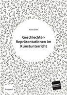 Anne Eßer - Geschlechter-Repräsentation im Kunstunterricht