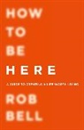 Rob Bell, Bell Rob - How to Be Here