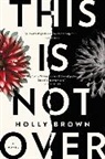 Holly Brown - This Is Not Over