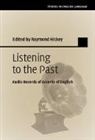 Raymond Hickey, Raymond (Universitat Duisburg-Essen) Hickey, Raymond Hickey, Raymond (Universitat Duisburg-Essen) Hickey, Hickey Raymond - Listening to the Past