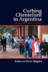 Rebecca Weitz-Shapiro - Curbing Clientelism in Argentina
