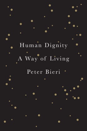 P Bieri, Peter Bieri, Diana Siclovan - Human Dignity - A Way of Living