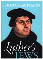 Thomas Kaufmann, Thomas ( Kaufmann, Thomas (Professor of Church History Kaufmann, Kaufmann Thomas - Luther's Jews