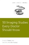 Michael E Hochman, Christoph Lee, Christoph I. Lee, Christoph I. (Assistant Professor of Radiolog Lee, Michael E Hochman, Michael E. Hochman... - 50 Imaging Studies Every Doctor Should Know