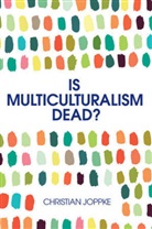 Christian Joppke - Is Multiculturalism Dead?