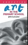 Lancaster, John Lancaster - Art in the Primary School