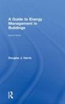 Douglas Harris, Douglas J. Harris, John Harris-Douglas - Guide to Energy Management in Buildings
