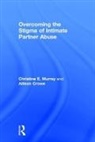 Allison Crowe, Crowe Allison, Christine E Murray, Christine E Crowe Murray, Christine E. Murray, Christine E. Crowe Murray - Overcoming the Stigma of Intimate Partner Abuse