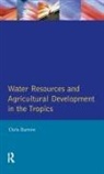 Chris Barrow, Christopher J Barrow, Christopher J. Barrow - Water Resources and Agricultural Development in the Tropics