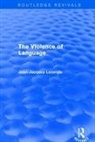 Jean-Jacques Lecercle - Routledge Revivals: The Violence of Language (1990)