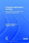 Miguel A. Altieri, Miguel A. (University of California Altieri, Altieri Miguel A., Parviz Koohafkan, Parviz (World Agricultural Heritage Fou Koohafkan, Parviz (World Agricultural Heritage Foundation Koohafkan... - Forgotten Agricultural Heritage