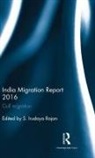 Irudaya (Professor Rajan, S. Irudaya Rajan, S. Irudaya (Centre for Development Studies Rajan, S. Irudaya (Iimad Rajan, S. Irudaya (Professor Rajan, Irudaya Rajan... - India Migration Report 2016