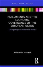 Aleksandra Maatsch, Aleksandra (University of Cologne Maatsch, Maatsch Aleksandra - Parliaments and the Economic Governance of the European Union