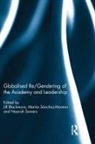 Jill (Deakin University Blackmore, Jill Sanchez-Moreno Blackmore, Jill Blackmore, Blackmore Jill, Marita Sanchez-Moreno, Marita Sánchez-Moreno... - Globalised Re/gendering of the Academy and Leadership