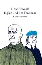 Hans Schaub, Hans Schaub - Bigler und der Franzose