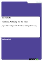 Sabine Hahn - Skinfood. Nahrung für die Haut