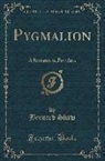 Bernard Shaw - Pygmalion: A Romance in Five Acts (Classic Reprint)