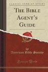 American Bible Society - The Bible Agent's Guide (Classic Reprint)