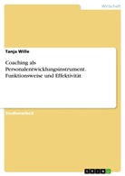 Tanja Wille - Coaching als Personalentwicklungsinstrument. Funktionsweise und Effektivität