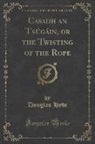 Douglas Hyde - Casadh an Tsúgáin, or the Twisting of the Rope (Classic Reprint)