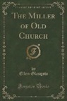Ellen Glasgow - The Miller of Old Church (Classic Reprint)