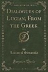 Lucian of Samosata - Dialogues of Lucian, From the Greek, Vol. 3 (Classic Reprint)