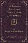 James Matthew Barrie - The Novels, Tales and Sketches of J. M. Barrie (Classic Reprint)