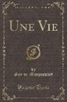 Guy de Maupassant - Une Vie (Classic Reprint)
