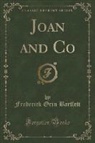 Frederick Orin Bartlett - Joan and Co (Classic Reprint)