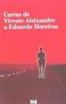 Vicente Aleixandre, Eduardo Moreiras Collazo - Cartas de Vicente Aleixandre a Eduardo Moreiras