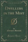 Norman Maclean - Dwellers in the Mist (Classic Reprint)