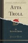 Heinrich Heine - Atta Troll (Classic Reprint)